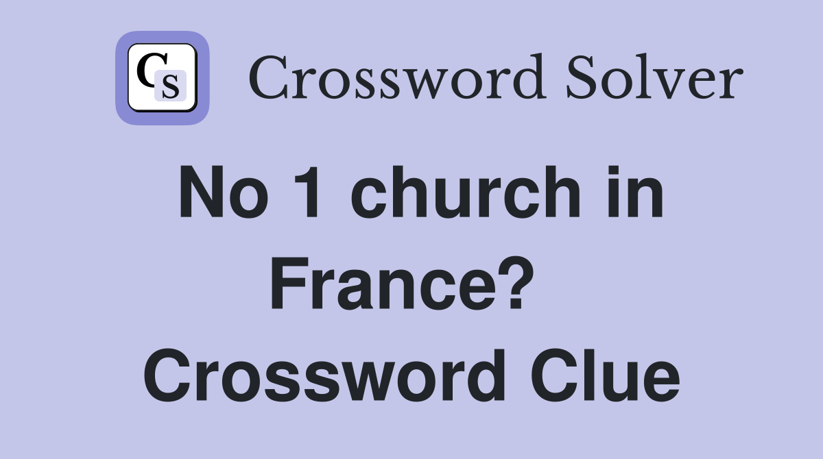 No 1 church in France?  Crossword Clue