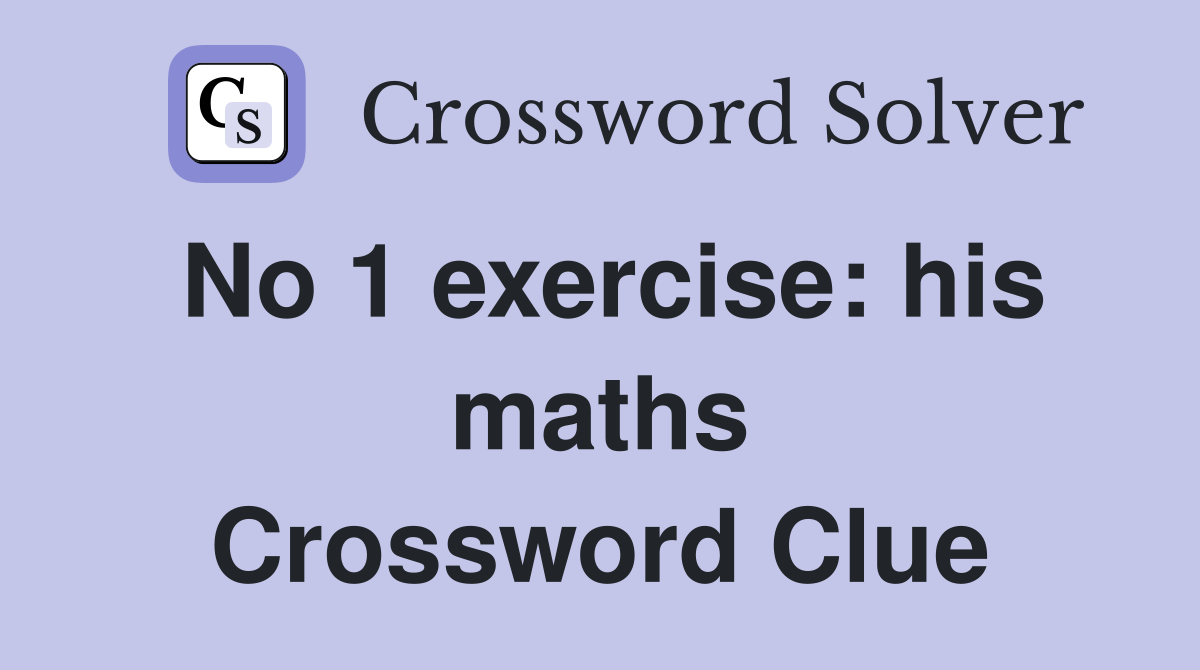 No 1 exercise: his maths Crossword Clue