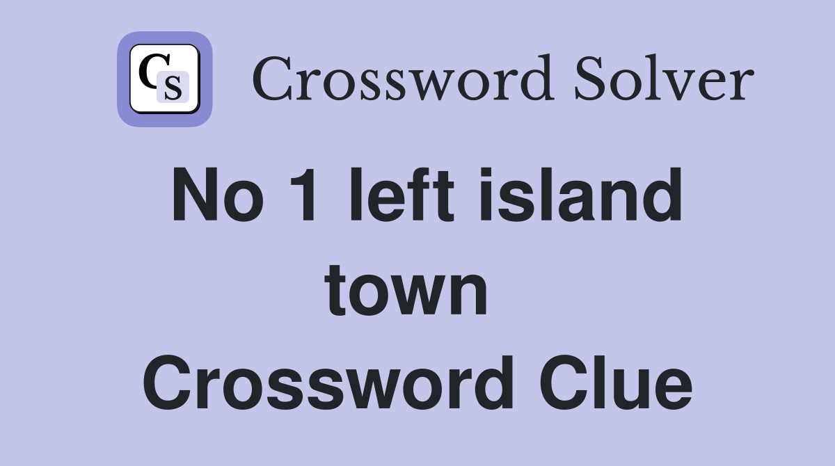 No 1 left island town  Crossword Clue