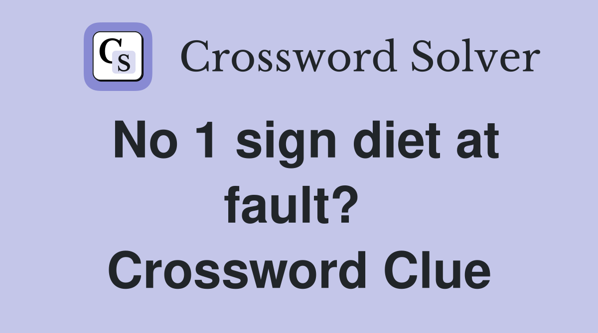 No 1 sign diet at fault?  Crossword Clue