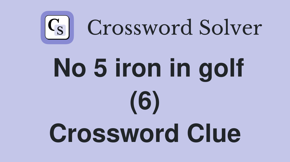 No 5 iron in golf (6) Crossword Clue