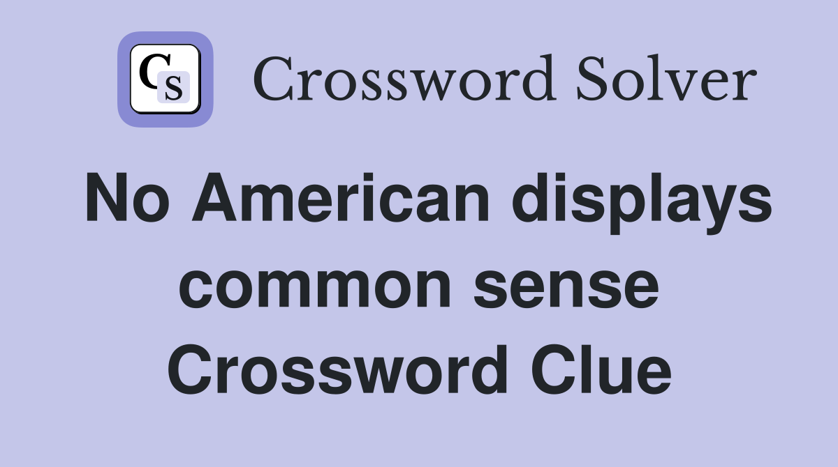 No American displays common sense Crossword Clue
