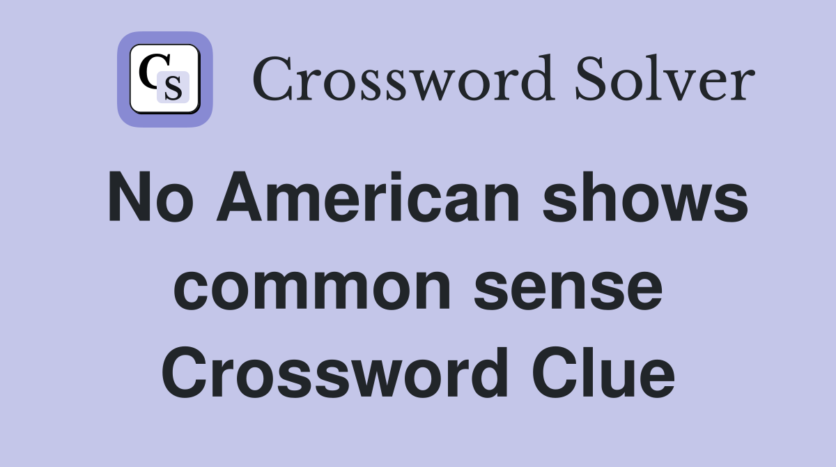 No American shows common sense Crossword Clue