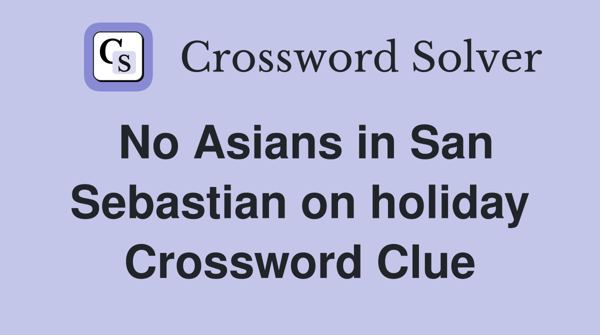 No Asians in San Sebastian on holiday Crossword Clue