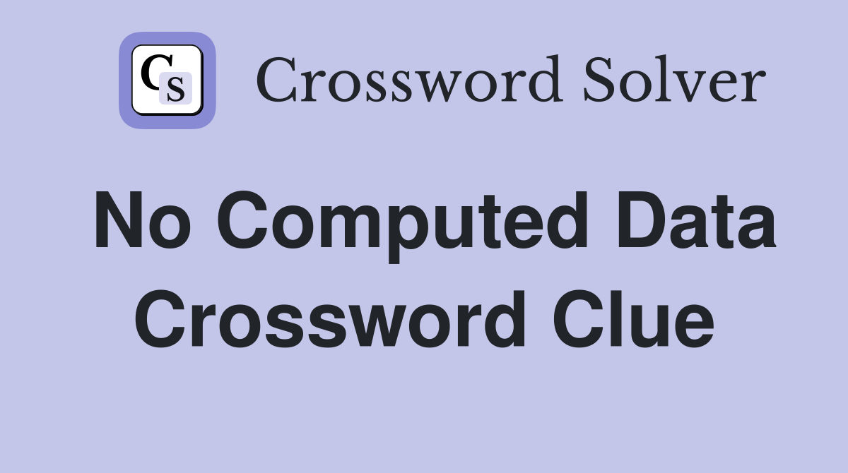 No Computed Data Crossword Clue