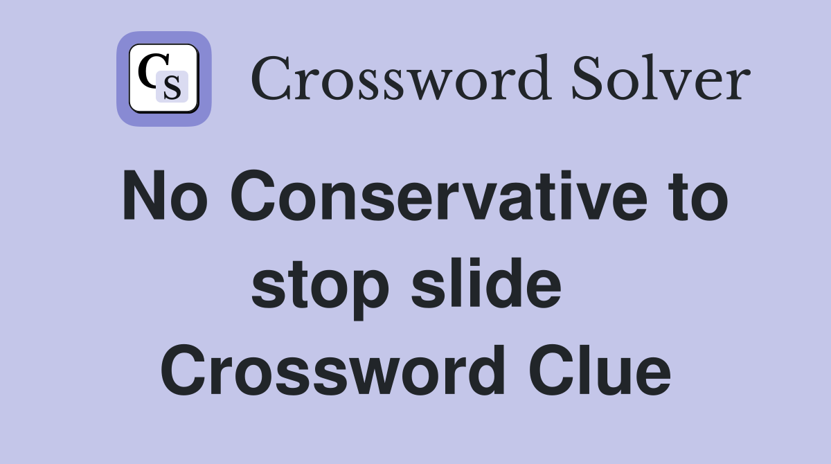 No Conservative to stop slide  Crossword Clue