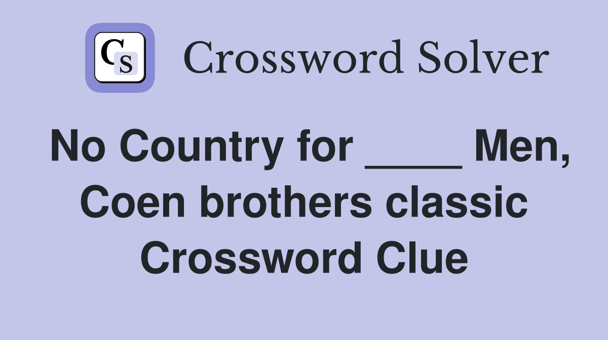 No Country for ____ Men, Coen brothers classic Crossword Clue