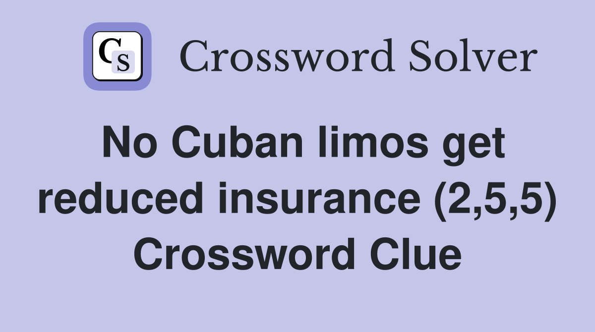 No Cuban limos get reduced insurance (2,5,5) Crossword Clue