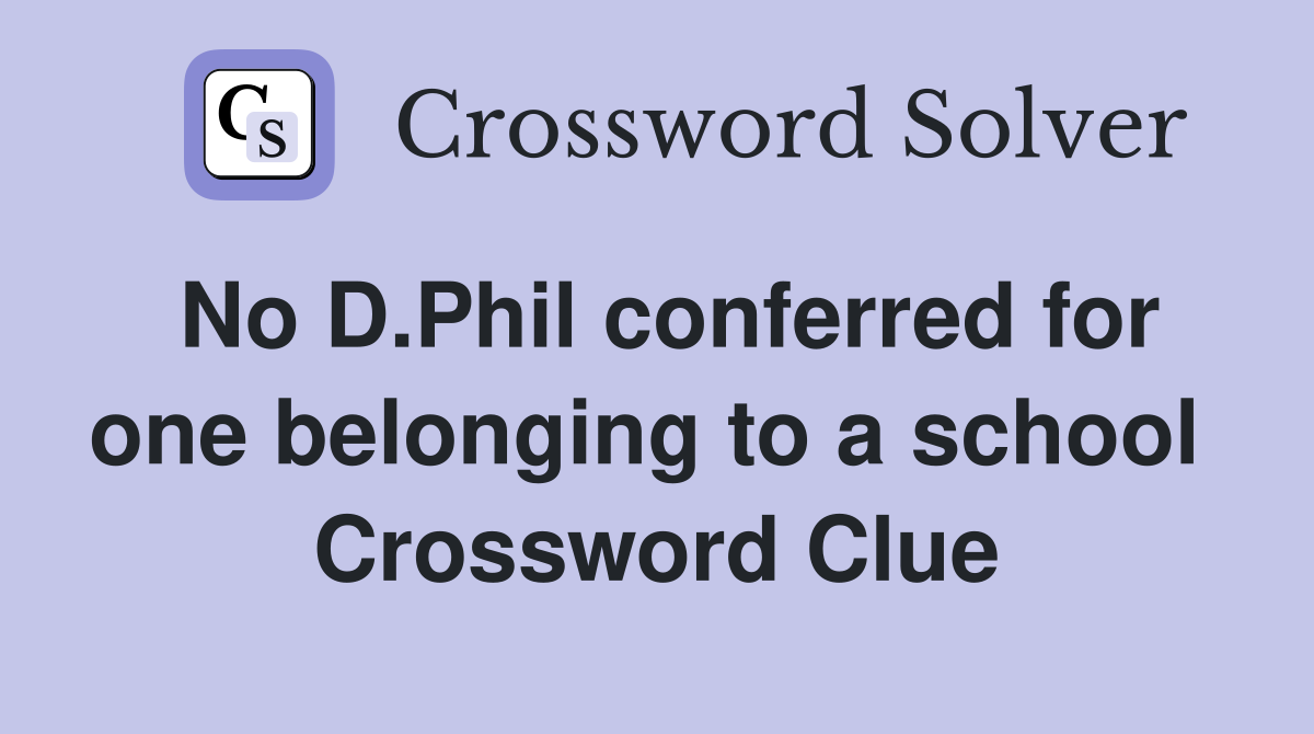 No D.Phil conferred for one belonging to a school  Crossword Clue