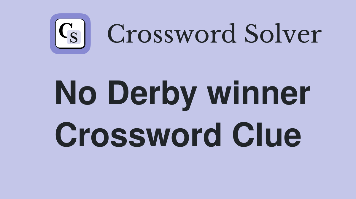 No Derby winner Crossword Clue