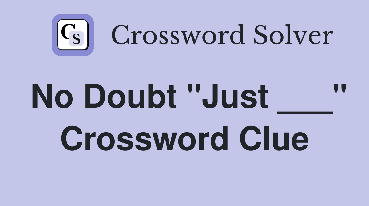 No Doubt "Just ___" Crossword Clue
