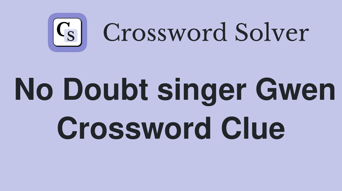 No Doubt singer Gwen Crossword Clue