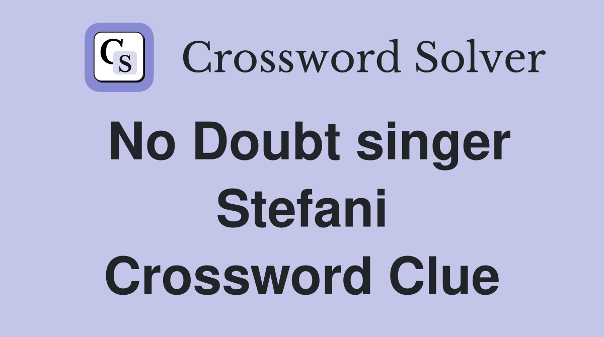 No Doubt singer Stefani Crossword Clue