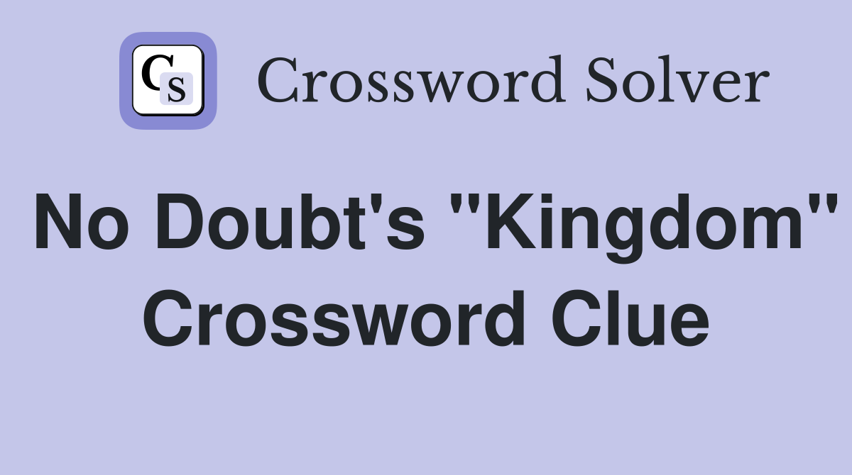 No Doubt's "Kingdom" Crossword Clue