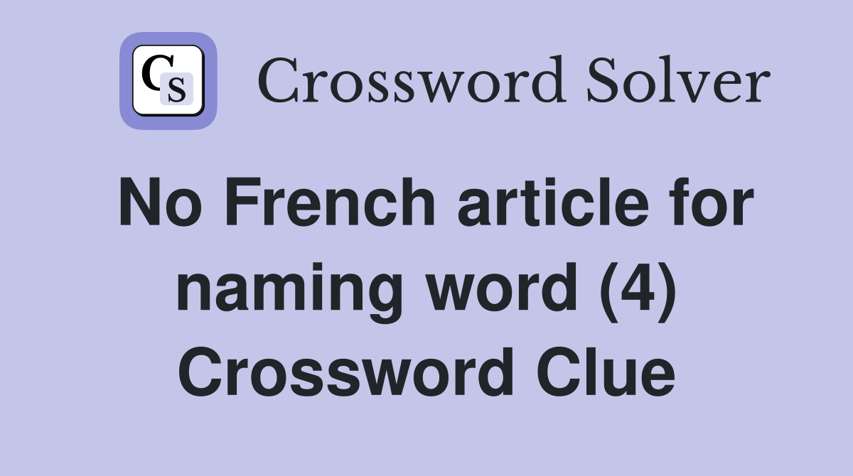 No French article for naming word (4) Crossword Clue