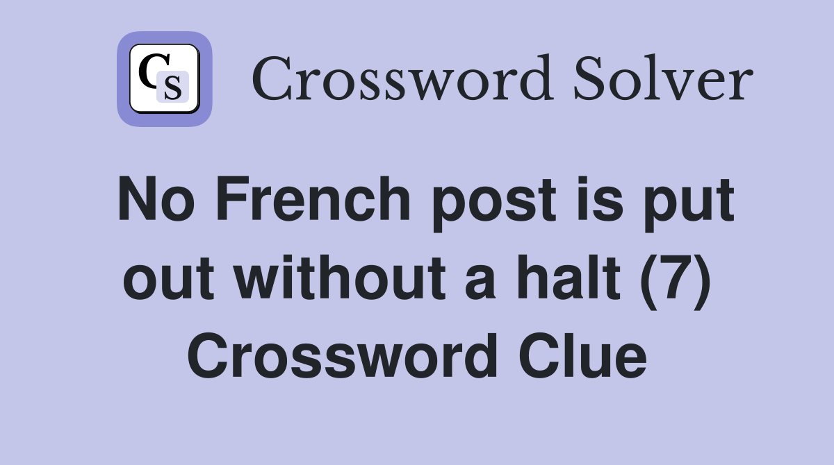 No French post is put out without a halt (7) Crossword Clue