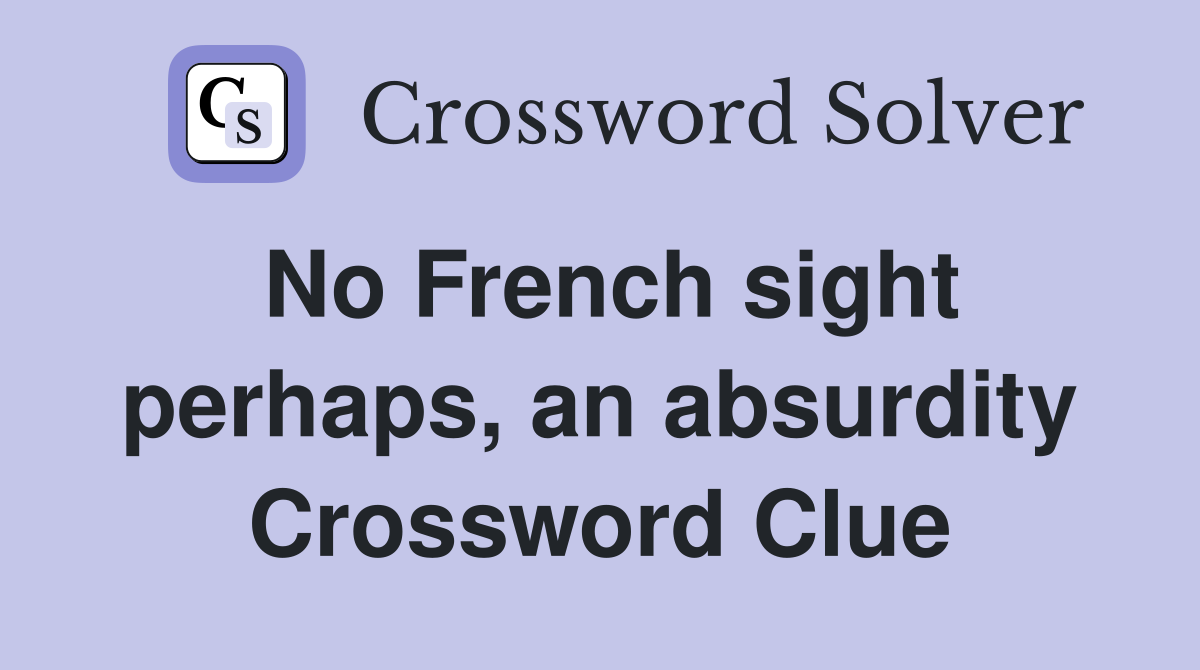 No French sight perhaps, an absurdity Crossword Clue