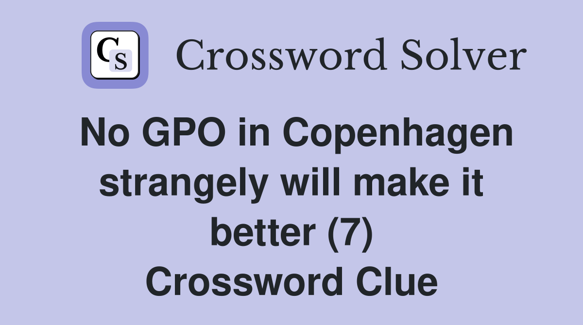 No GPO in Copenhagen strangely will make it better (7) Crossword Clue
