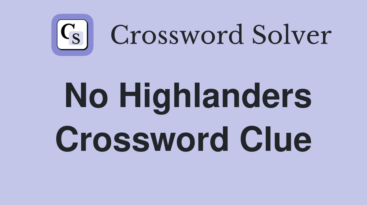 No Highlanders Crossword Clue