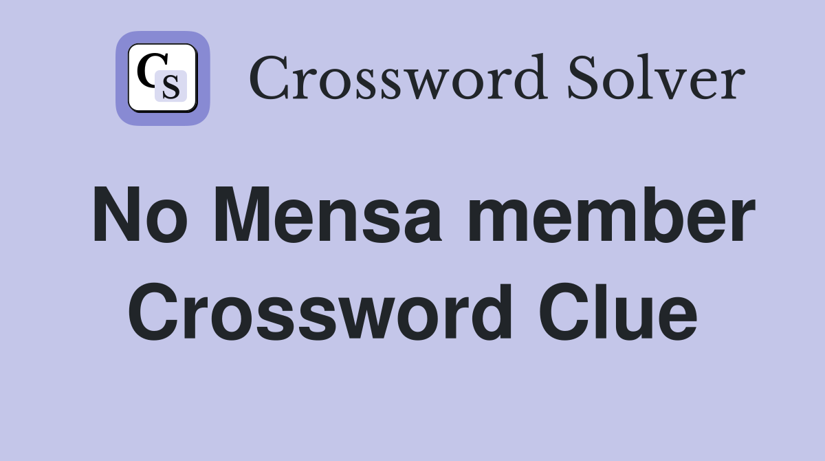 No Mensa member Crossword Clue