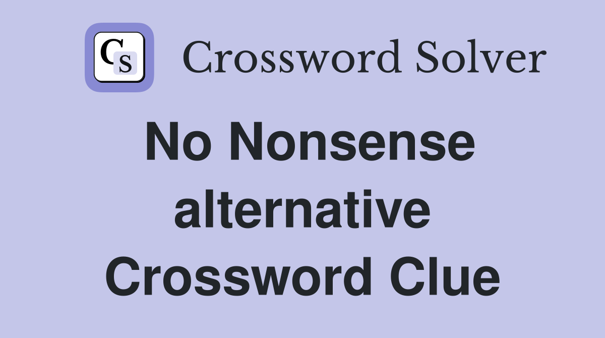 No Nonsense alternative Crossword Clue