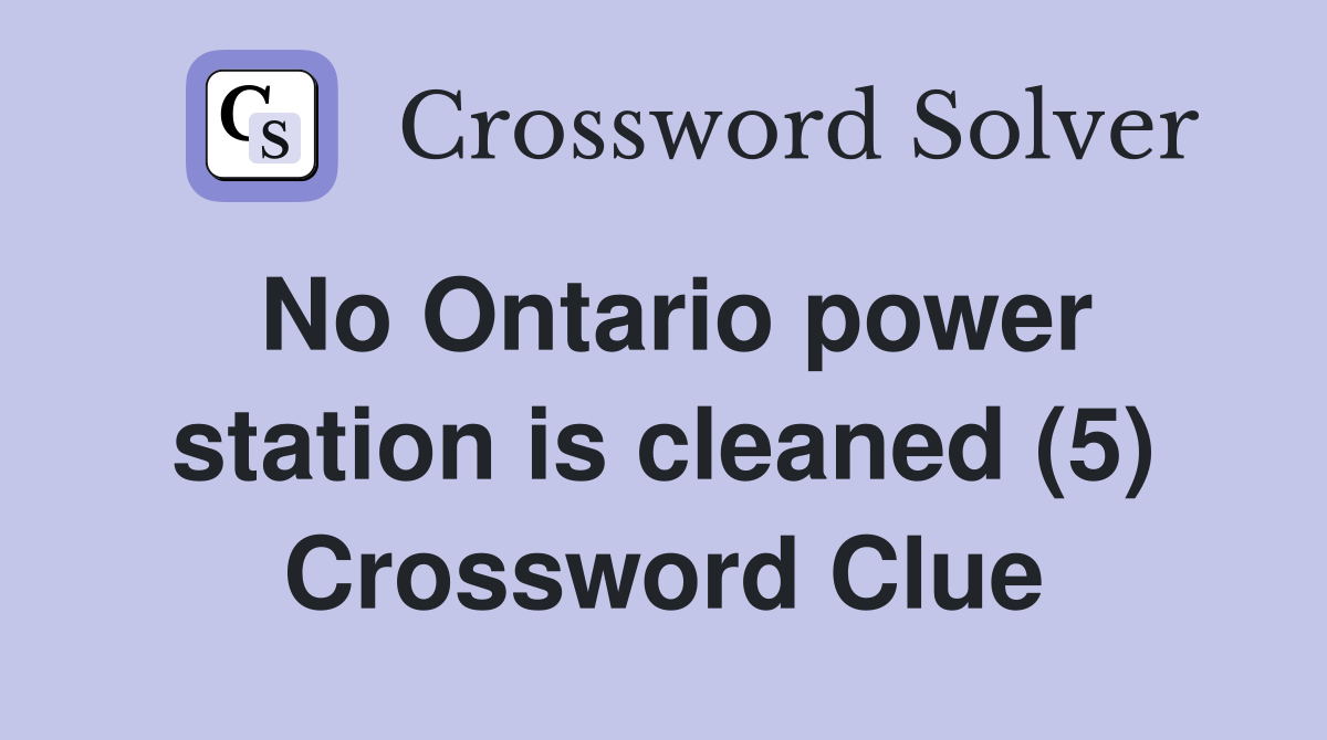 No Ontario power station is cleaned (5) Crossword Clue