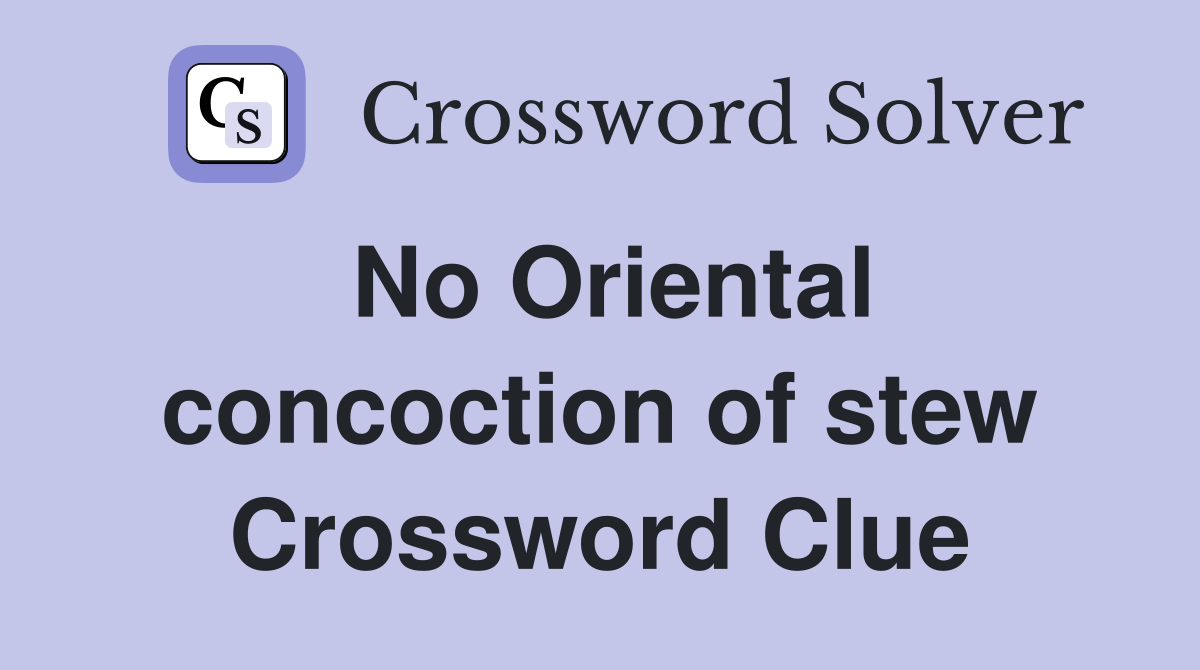 No Oriental concoction of stew Crossword Clue