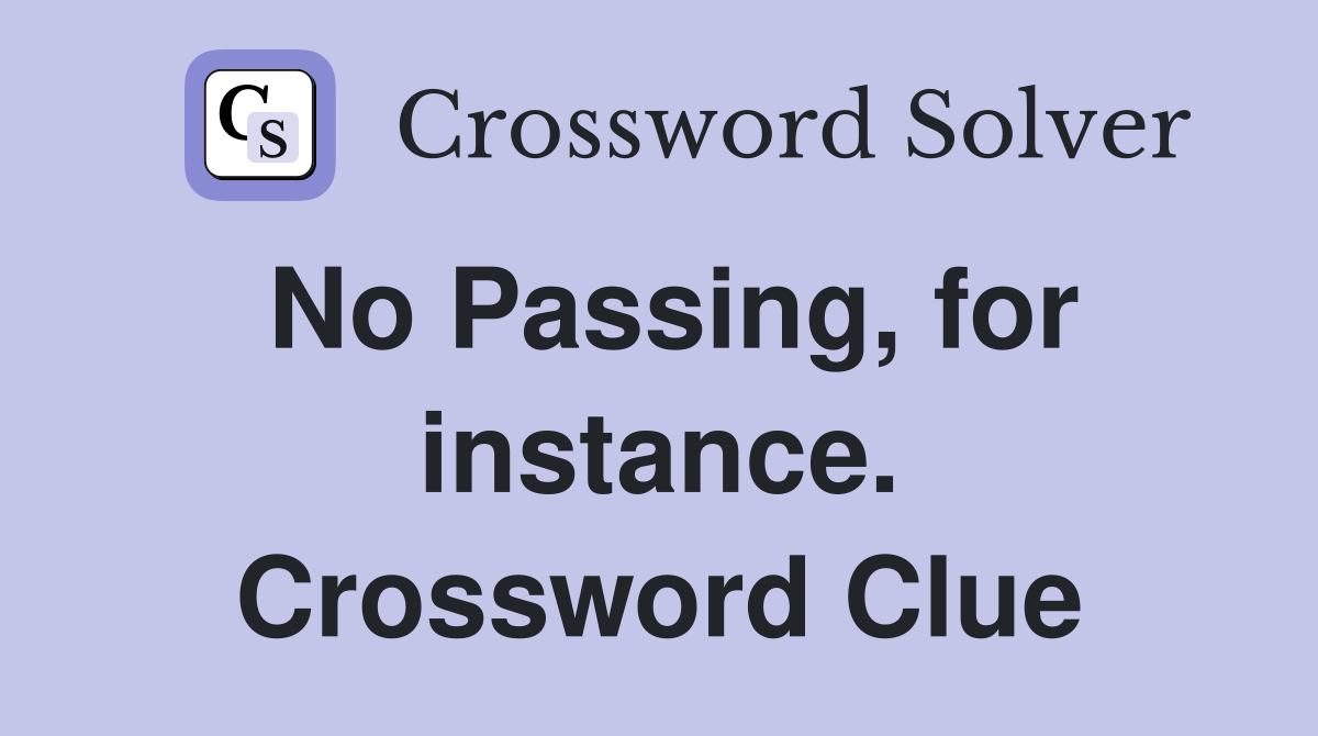 No Passing, for instance. Crossword Clue