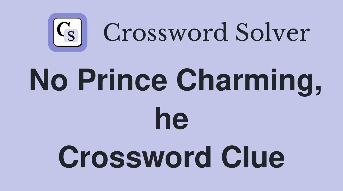 No Prince Charming, he Crossword Clue