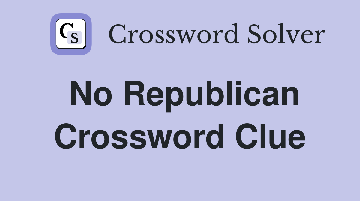 No Republican Crossword Clue