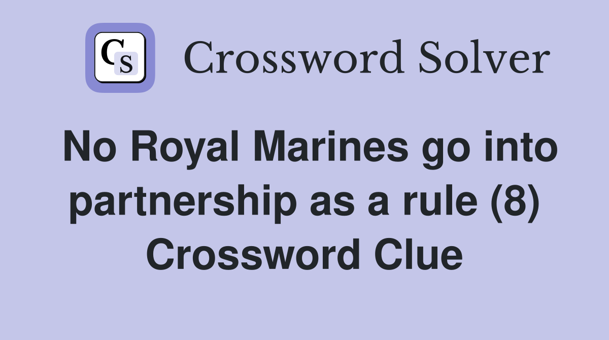 No Royal Marines go into partnership as a rule (8) Crossword Clue