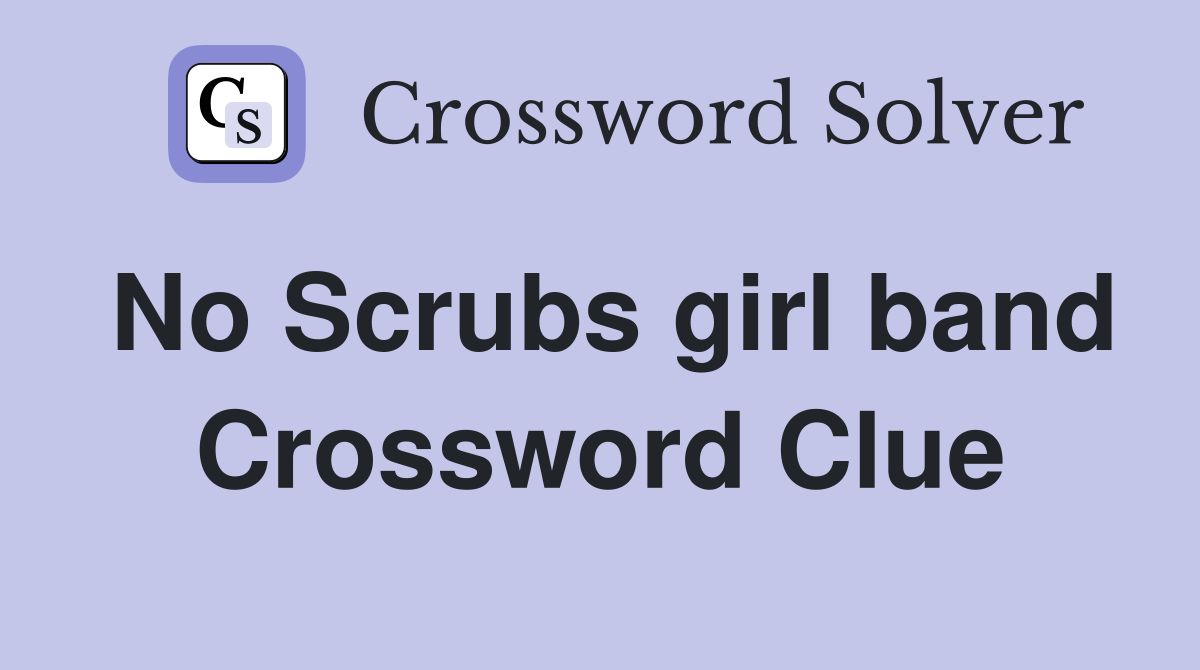 No Scrubs girl band Crossword Clue