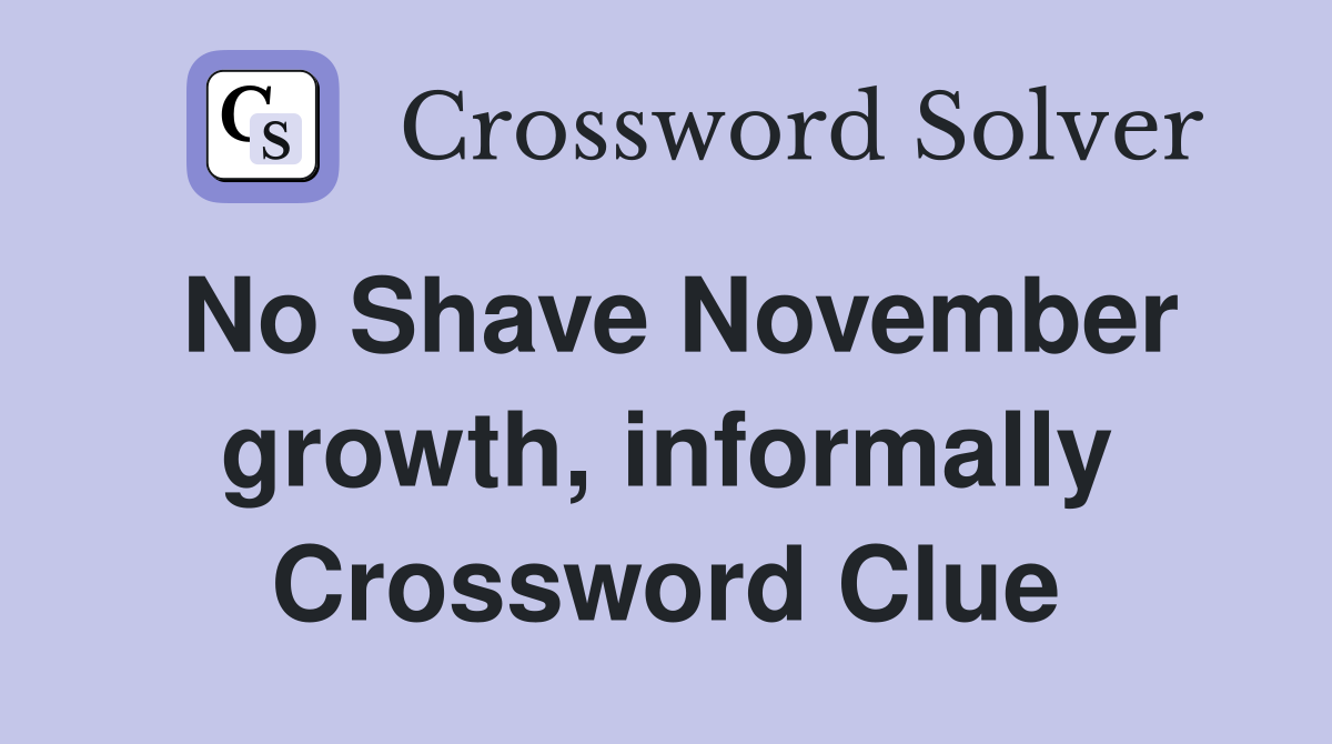 No Shave November growth, informally Crossword Clue