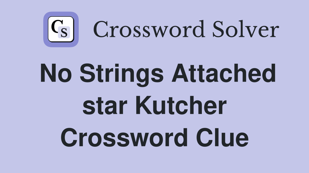 No Strings Attached star Kutcher Crossword Clue