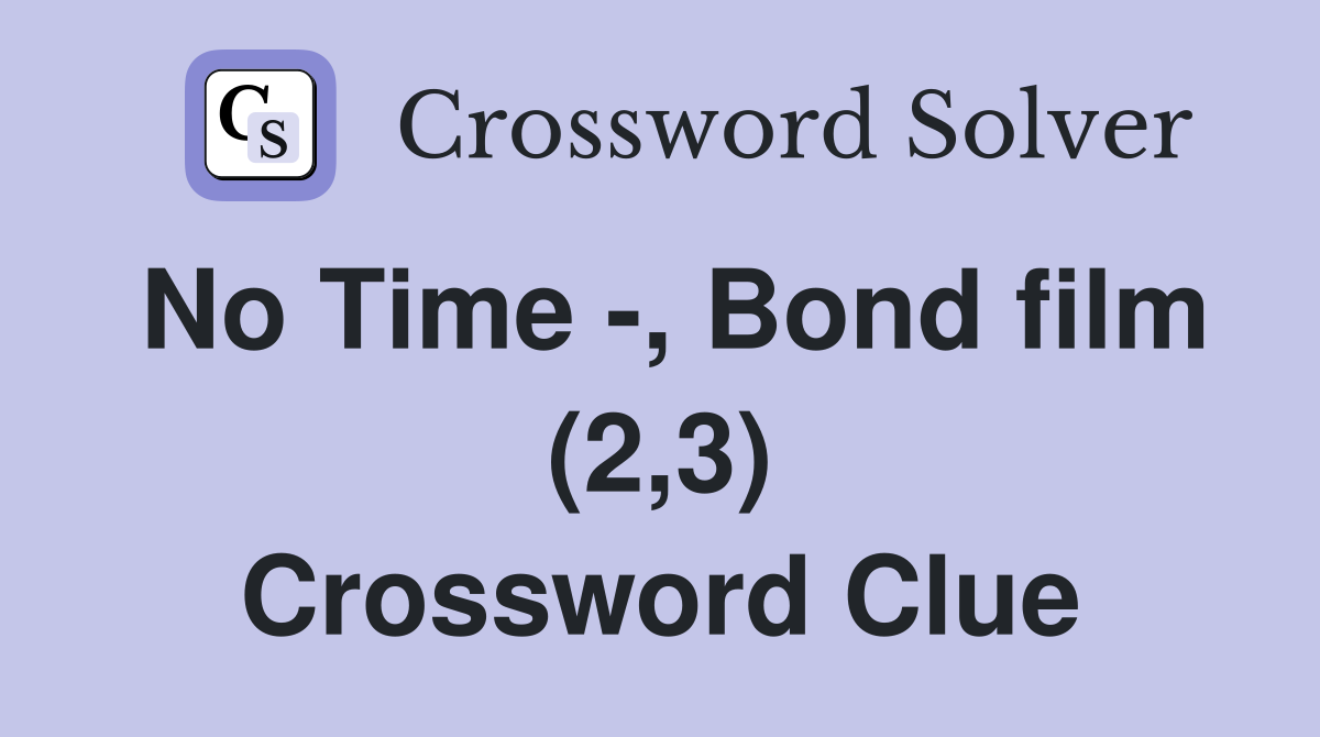 No Time -, Bond film (2,3) Crossword Clue