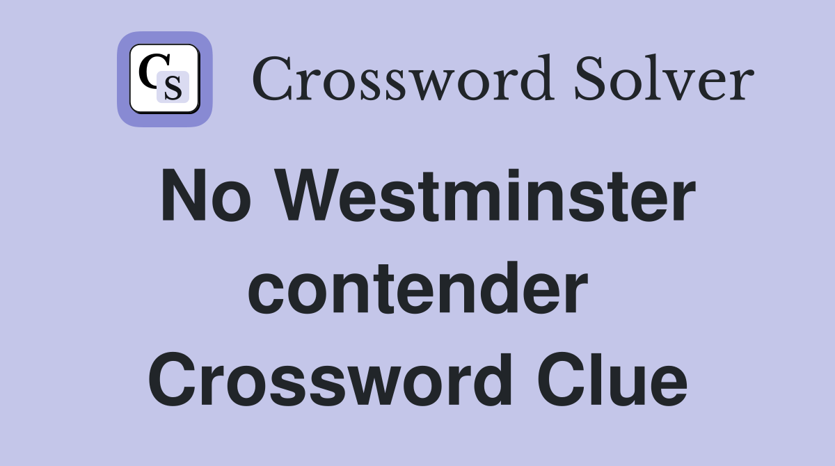 No Westminster contender Crossword Clue