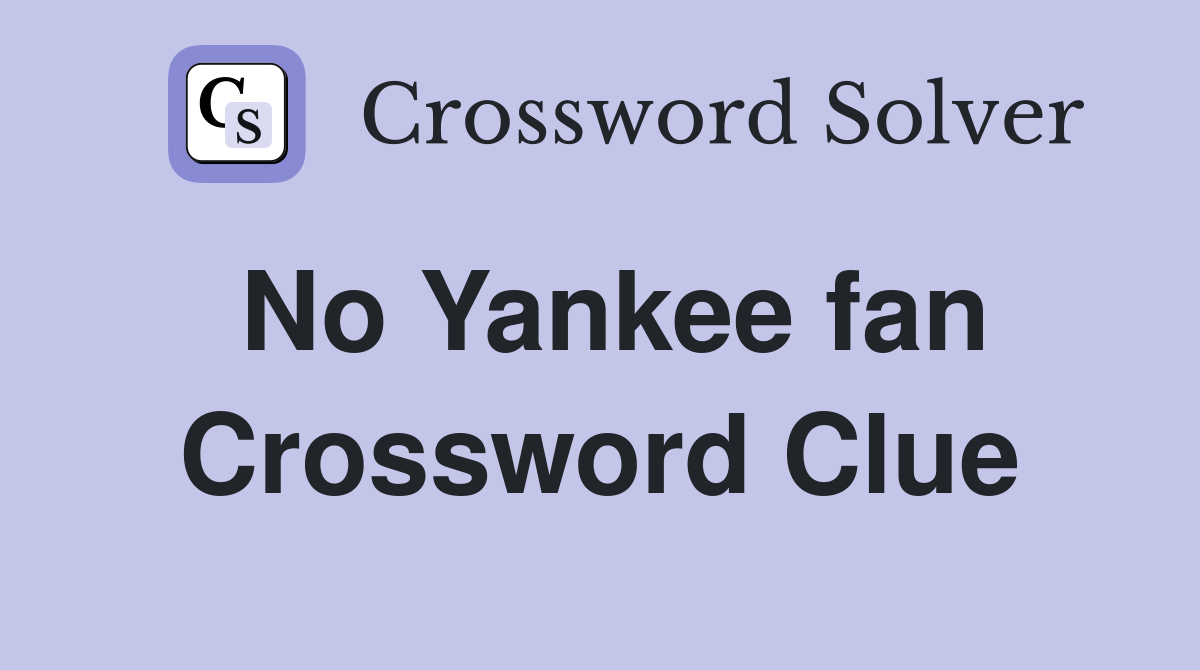 No Yankee fan Crossword Clue