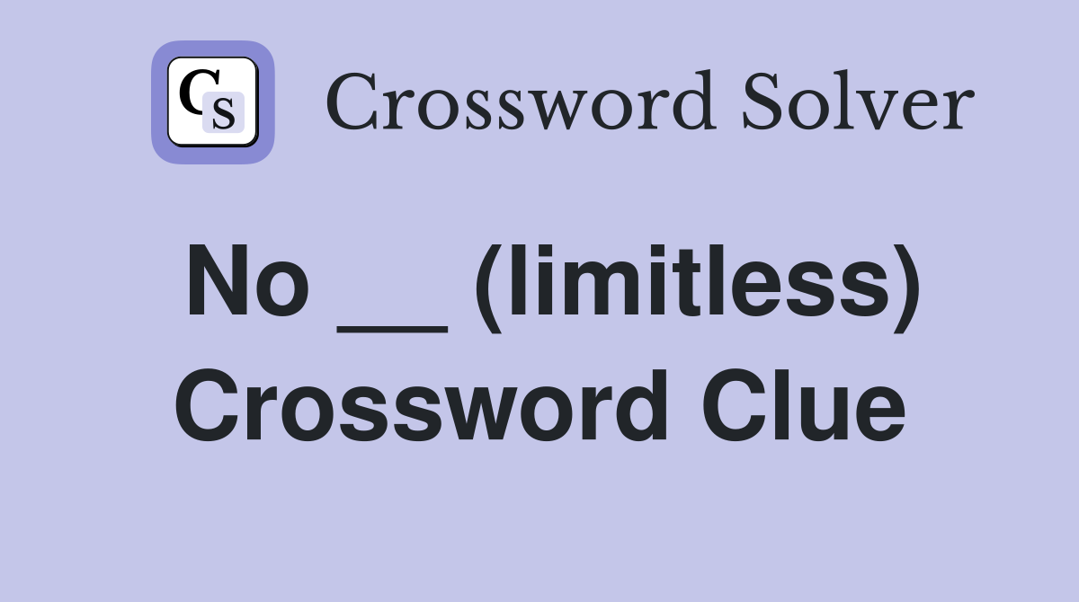 No __ (limitless) Crossword Clue