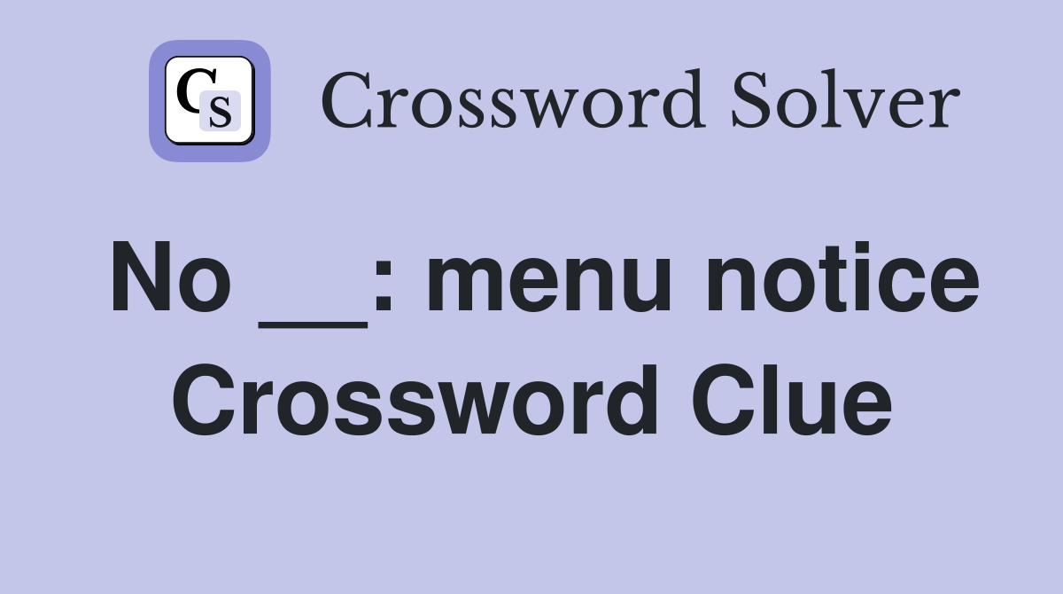 No __: menu notice Crossword Clue