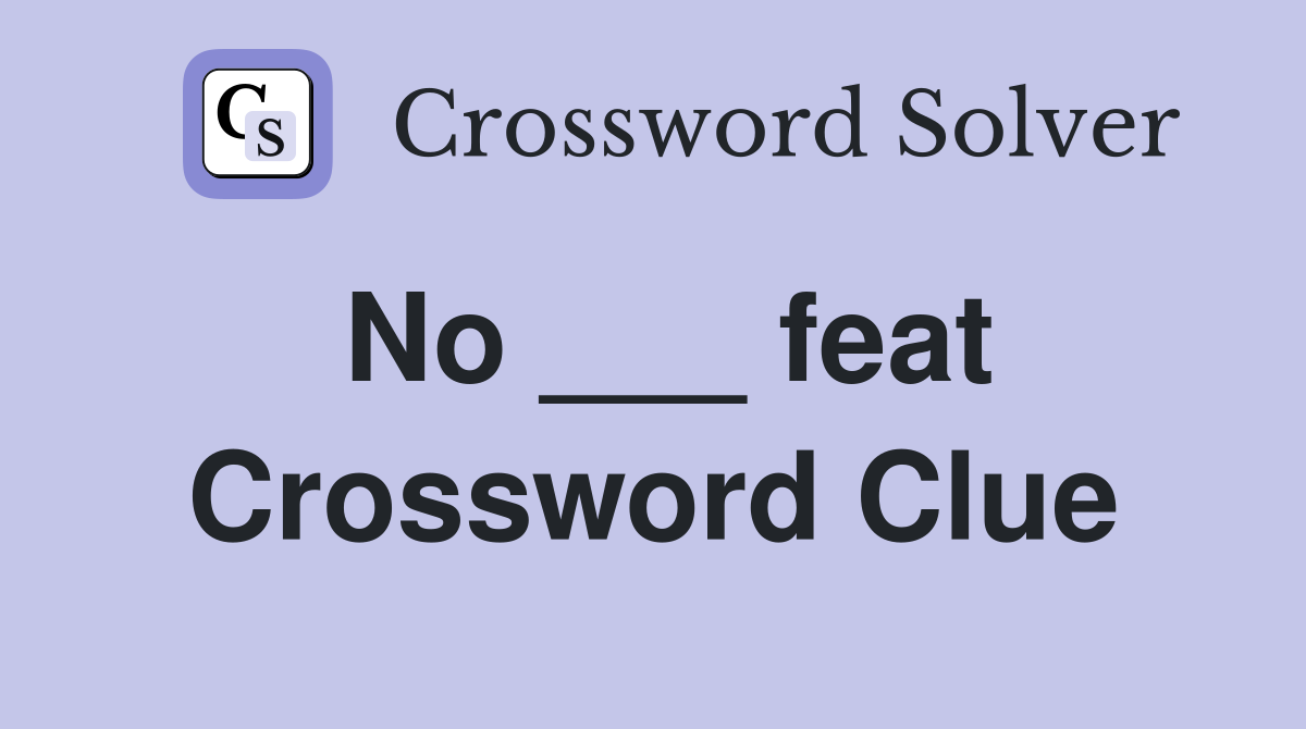 No ___ feat Crossword Clue