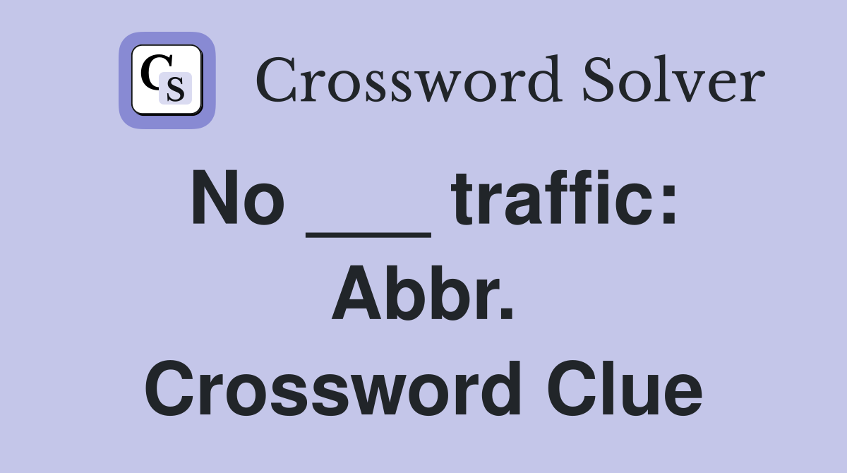 No ___ traffic: Abbr. Crossword Clue