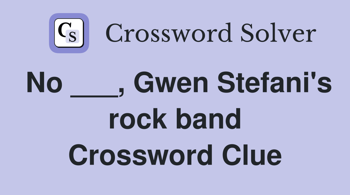 No ___, Gwen Stefani's rock band Crossword Clue