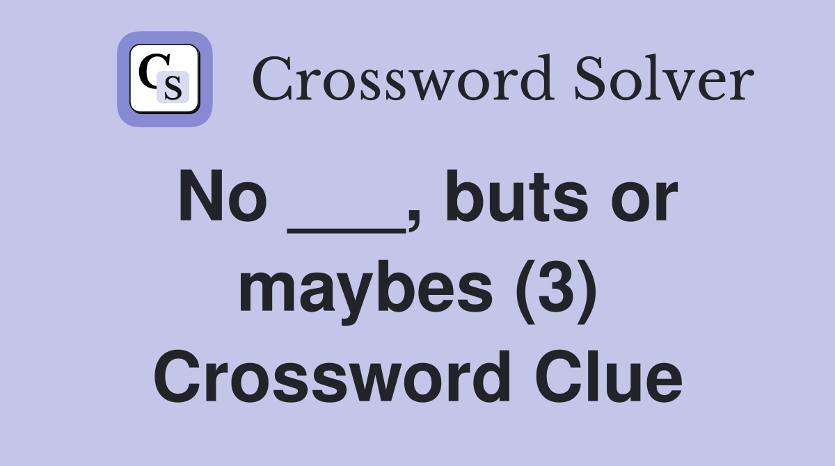 No ___, buts or maybes (3) Crossword Clue