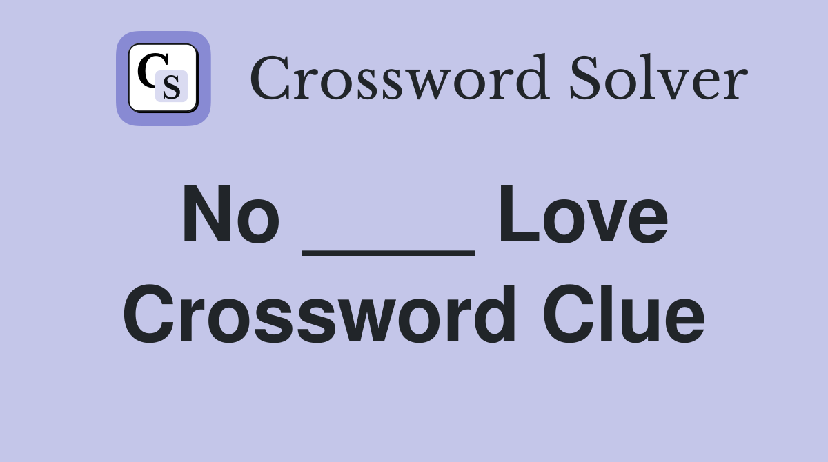 No ____ Love Crossword Clue