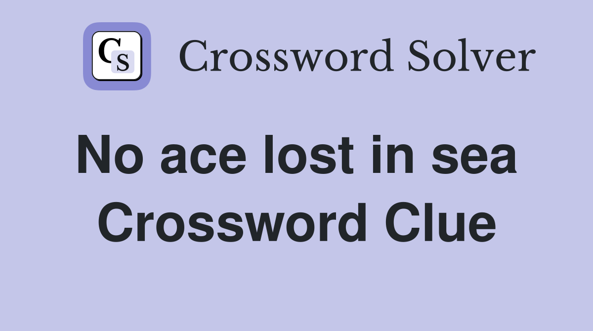 No ace lost in sea  Crossword Clue