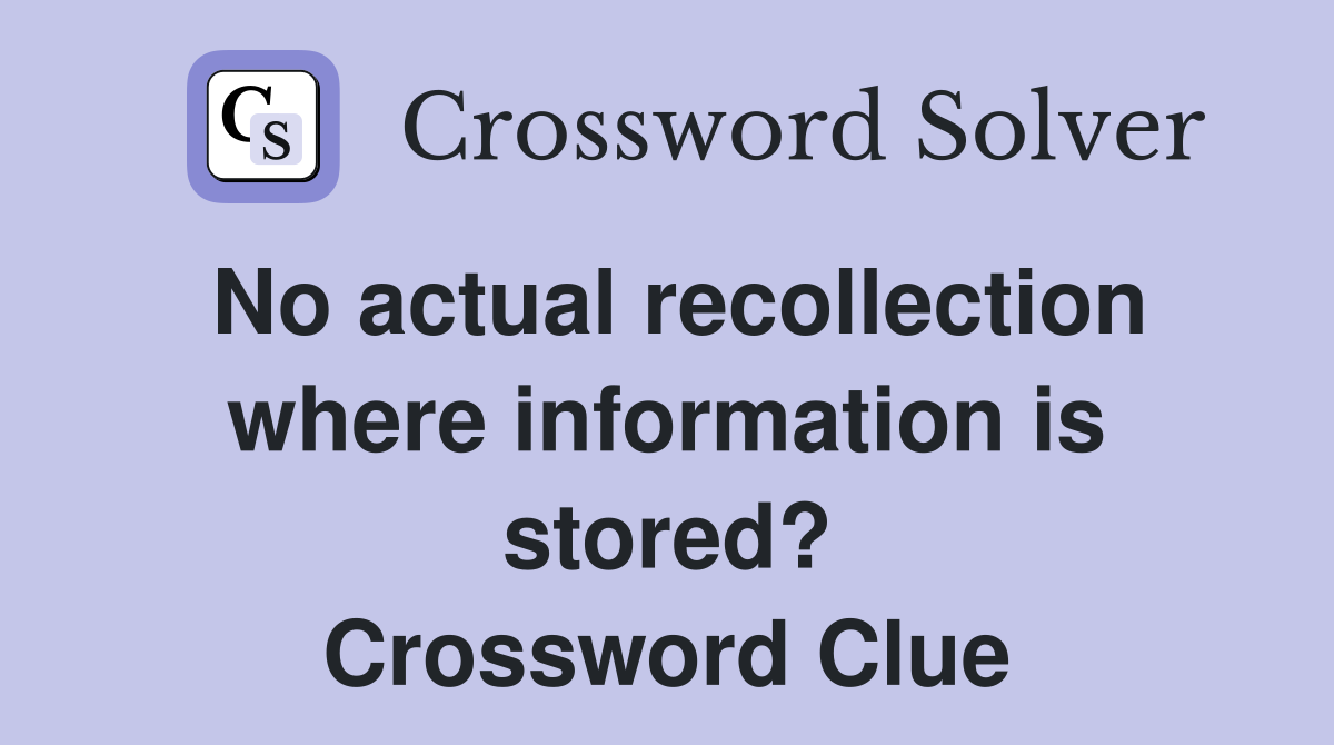 No actual recollection where information is stored? Crossword Clue