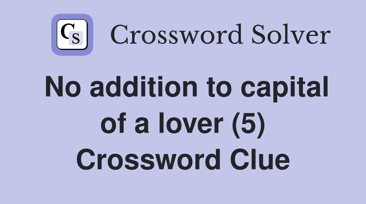 No addition to capital of a lover (5) Crossword Clue