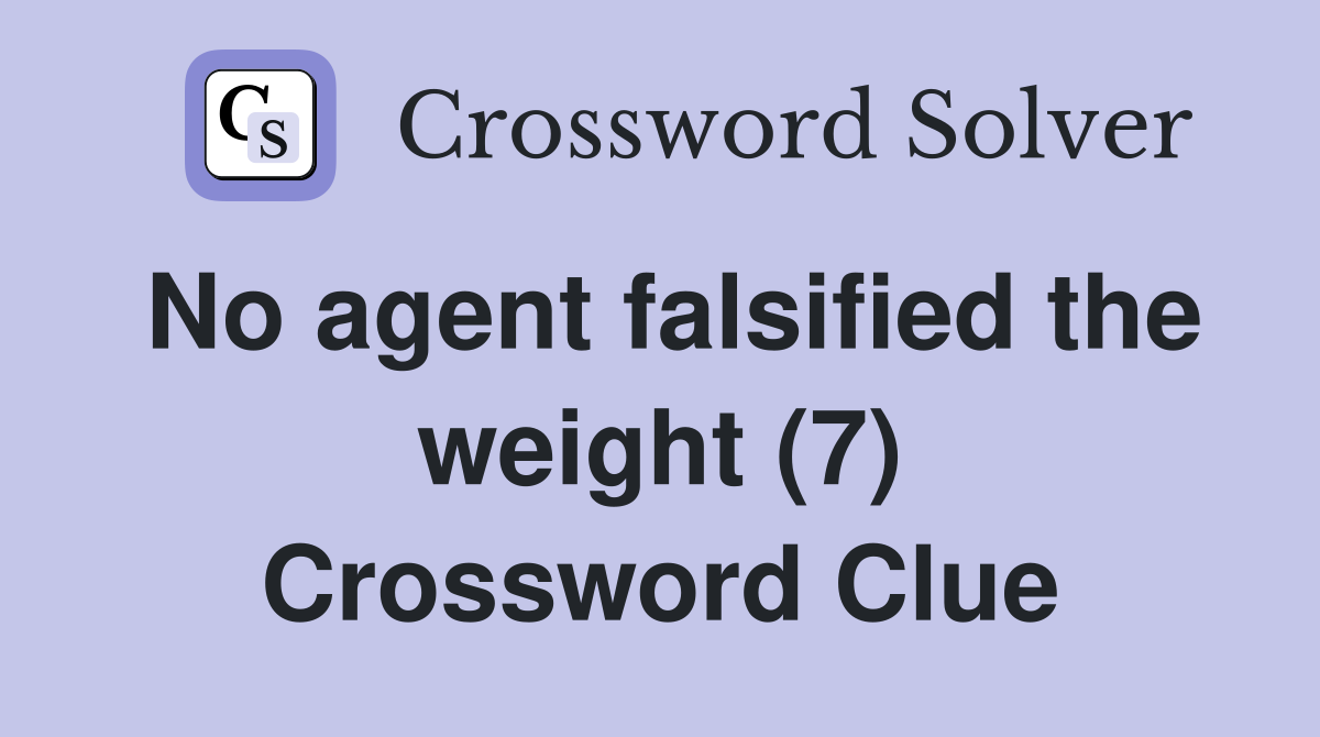 No agent falsified the weight (7) Crossword Clue
