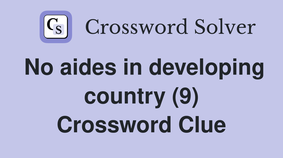No aides in developing country (9) Crossword Clue