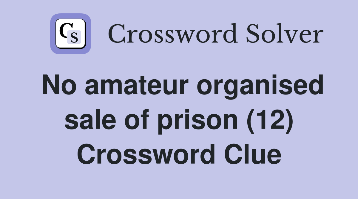 No amateur organised sale of prison (12) Crossword Clue